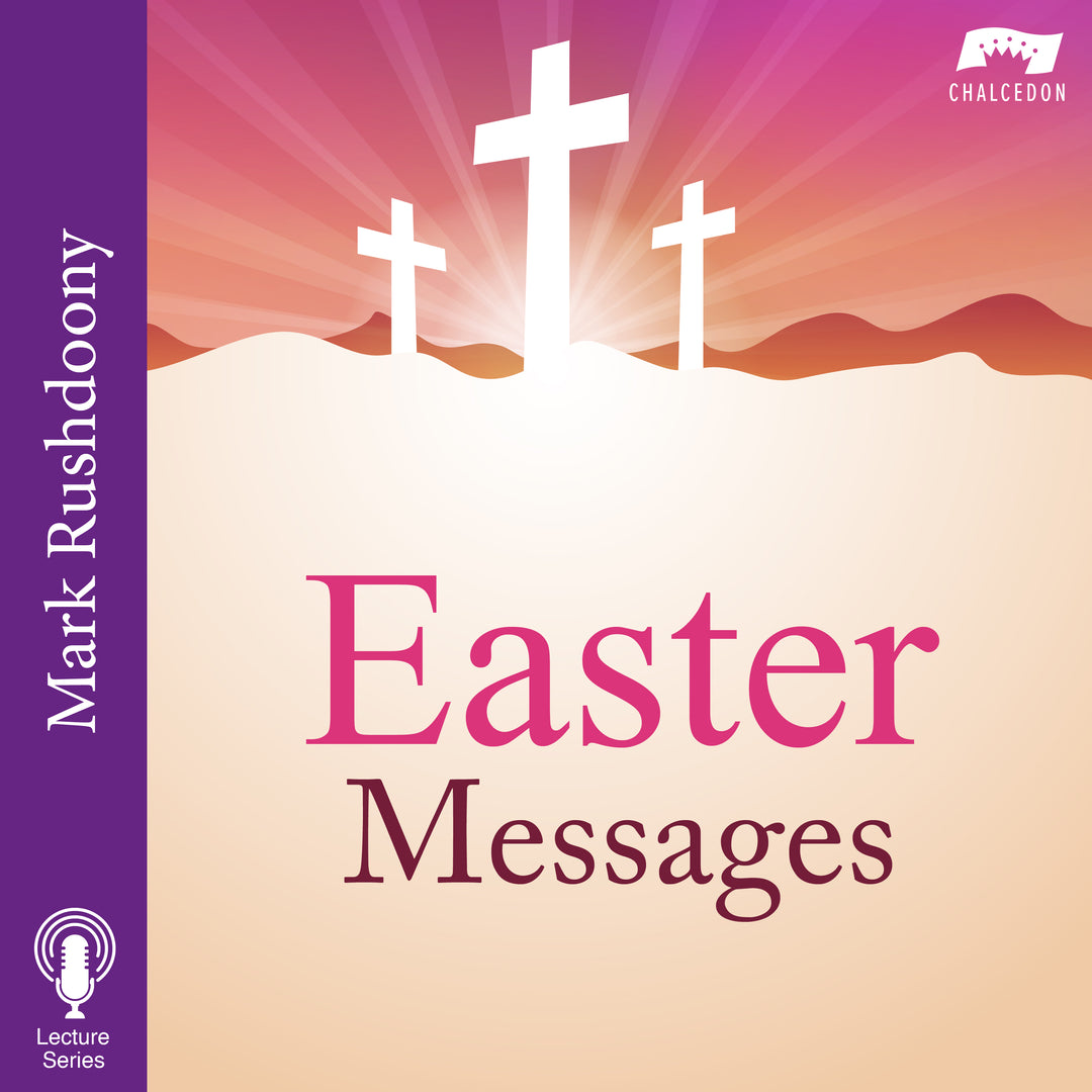 Easter Messages by Mark R. Rushdoony
