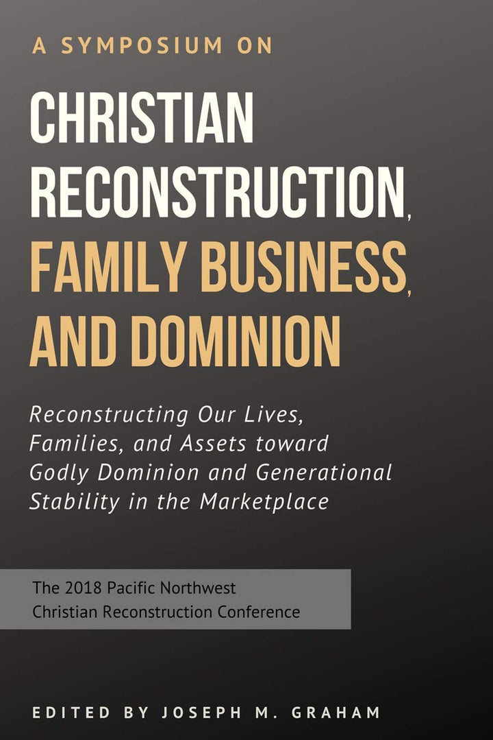 Symposium on Christian Reconstruction, Family Business, and Dominion