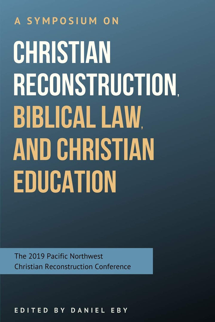 Symposium on Christian Reconstruction, Biblical Law, and Christian Education