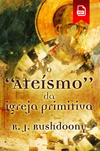 Atheism of the Early Church (O Ateísmo da Igreja Primitivar)