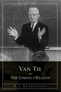 Van Til and the Limits of Reason